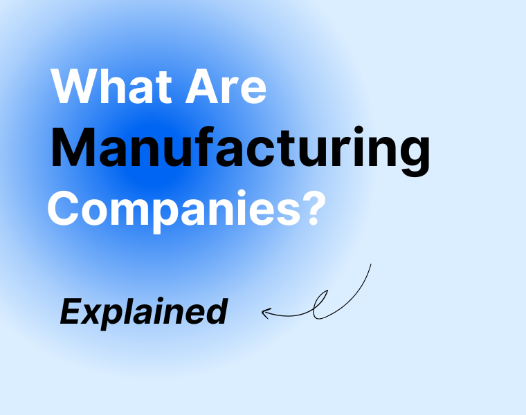 What are manufacturing companies and what do they do?